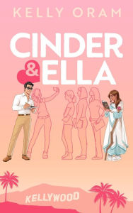 Title: Cinder & Ella (Kellywood, #3), Author: Kelly Oram