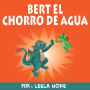 Bert el chorro de agua (Libros para ninos en español [Children's Books in Spanish))