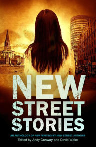 Title: New Street Stories - An Anthology of New Writing by New Street Authors, Author: Andy Conway