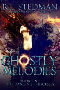 Title: Ghostly Melodies (The Dancing Princesses, #2), Author: R. L. Stedman