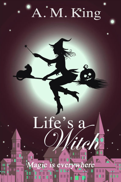 Life's A Witch (The Summer Sisters Witch Cozy Mystery, #2)