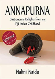 Title: Annapurna: Gastronomic delights from my Fiji Indian childhood, Author: Nalini Naidu