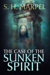 Title: The Case of the Sunken Spirit (Ghost Hunters Mystery-Detective), Author: S. H. Marpel