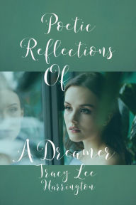 Title: Poetic Reflections Of A Dreamer, Author: Tracy Lee Harrington