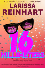 Title: 16 Millimeters, A Romantic Comedy Mystery Novel (Maizie Albright Star Detective series, #2), Author: Larissa Reinhart