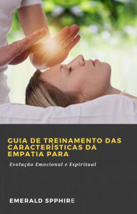 Title: Guia de Treinamento das Características da Empatia para, Author: Emerald Spphire