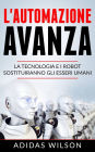 L'automazione avanza: la tecnologia e i robot sostituiranno gli esseri umani