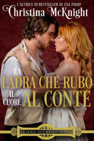 Title: la ladra che rubò il cuore al conte (La Serie di Craven House), Author: Christina McKnight