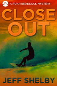 Title: Close Out (The Noah Braddock Series, #8), Author: Jeff Shelby