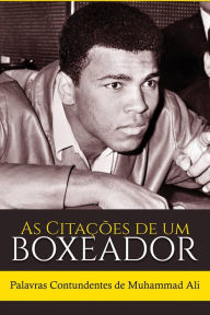 Title: As Citações de um Boxeador: Palavras Contundentes de Muhammad Ali, Author: Sreechinth C