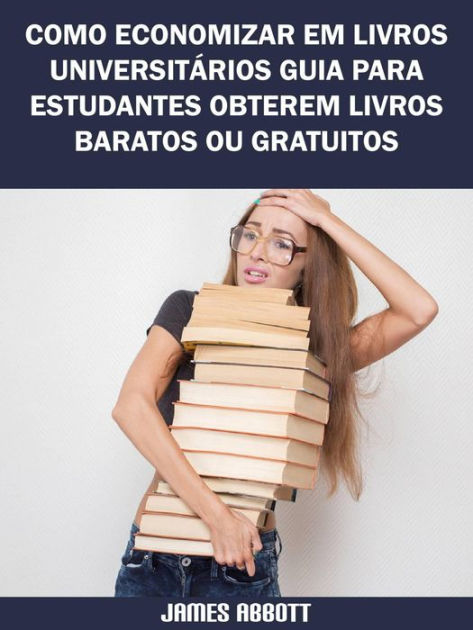 Como Economizar Em Livros Universit Rios Guia Para Estudantes Obterem