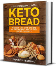 Title: Keto Bread: the Best Low Carb Backers Recipes for Keto paleo & Gluten Free Diets, Author: Denise S. Redmond