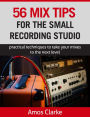 56 Mix Tips for the Small Recording Studio (For the Small Recording Studio Series, #2)