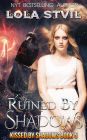 Ruined By Shadows (Kissed By Shadows, #5)