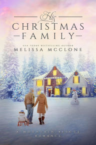 Title: His Christmas Family (Mountain Rescue Romance, #5), Author: Melissa McClone