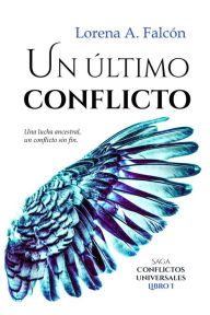 Title: Un último conflicto (Conflictos universales, #1), Author: Lorena A. Falcón