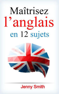 Title: Maîtrisez l'anglais en 12 sujets., Author: Jenny Smith