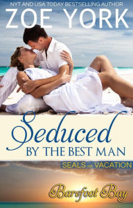 Title: Seduced by the Best Man (SEALs on Vacation, #2), Author: Zoe York