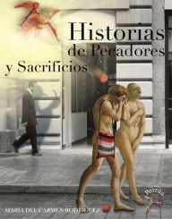 Title: Historia de pecadores y sacrificios, Author: María del Carmen Rodriguez Ibarra