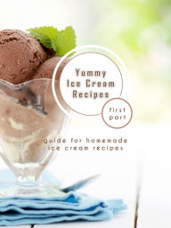Title: Yummy Ice Cream Recipes - First Part, Author: James Earles