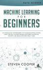 Machine Learning for Beginners: An Introduction for Beginners, Why Machine Learning Matters Today and How Machine Learning Networks, Algorithms, Concepts and Neural Networks Really Work