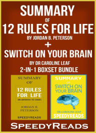 Title: Summary of 12 Rules for Life: An Antidote to Chaos by Jordan B. Peterson + Summary of Switch On Your Brain by Dr Caroline Leaf 2-in-1 Boxset Bundle, Author: Speedy Reads