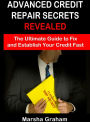 Advanced Credit Repair: The Ulitimate Guide to Fix and Establish Your Credit Fast