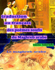 Title: Traduction au français des poèmes soufis du Maghreb arabe, Author: Djaffar Heddad