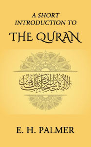 Title: A Short Introduction to the Quran, Author: E. H. Palmer