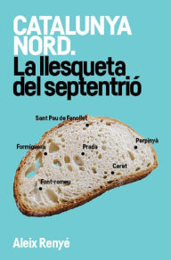 Title: Catalunya Nord. La llesqueta del septentrió, Author: Aleix Renyé