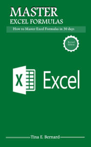 Title: Microsoft Excel Formulas: Master Microsoft Excel 2016 Formulas in 30 days, Author: Tina E. Bernard