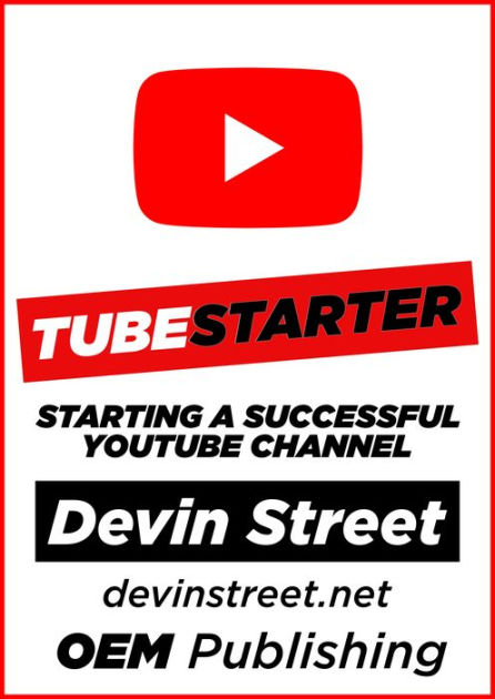 TubeStarter: Starting A Successful  Channel by Devin Street, eBook