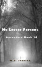 No Lesser Persons: Ancestors Book 10