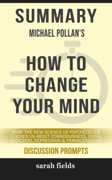 summary-michael-pollan-s-how-to-change-your-mind-what-the-new-science