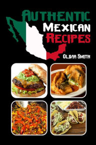 Title: Authentic Mexican Recipes, Author: Olivia Smith