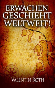 Title: Erwachen geschieht weltweit!, Author: Valentin Roth