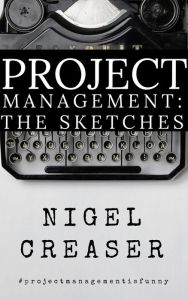 Title: Project Management: The Sketches, Author: Nigel Creaser