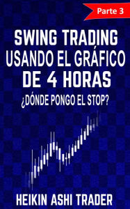 Title: Swing Trading con el Gráfico de 4 horas 3: Parte 3: ¿Dónde Pongo el Stop?, Author: Heikin Ashi Trader