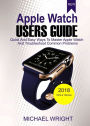 Apple Watch Users Guide: Quick And Easy Ways To Master Apple Watch And Troubleshoot Common Problems