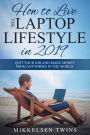 How to Live the Laptop Lifestyle in 2019: Quit Your Job and Make Money from Anywhere in the World
