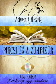 Title: Adventi Mesék és Pircsi és a zombizur: Két könyv egyben, Author: Tina Markus
