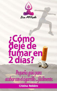 Title: ¿Cómo dejé de fumar en 2 días?: Pequeña guía para acabar con el cigarrillo ... fácilmente., Author: Cristina Rebiere