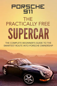 Title: Porsche 911: The Practically Free Supercar, Author: Robert McGowan