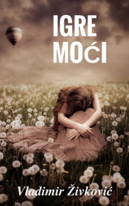 Title: Igre moci, Author: Vladimir Zivkovic