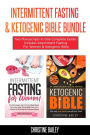 Intermittent Fasting & Ketogenic Bible Bundle: Two Manuscripts In One Complete Guide: Includes Intermittent Fasting For Women & Ketogenic Bible