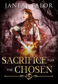 Title: Sacrifice for the Chosen (Mother of the Chosen, #4), Author: Janeal Falor