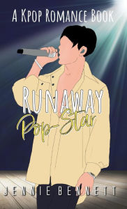 Title: Runaway Pop-Star (K-pop Romance, #6), Author: Jennie Bennett