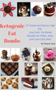 Title: Ketogenic Fat Bombs:57 Sweet and Savory High Fat, Low Carb Recipes for Paleo, Keto and Low-Carb Diet (Keto CookBooks, #1), Author: Rayna Zara