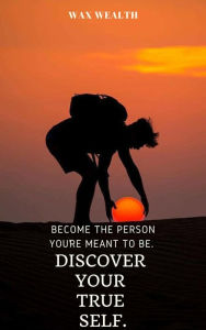 Title: Become the Person You're Meant to Be. Discover Your True Self., Author: Wax wealth