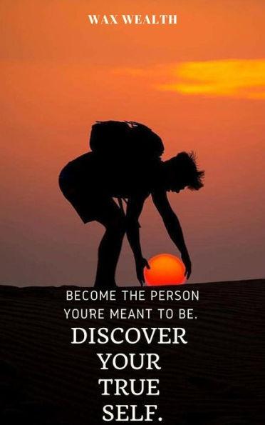Become the Person You're Meant to Be. Discover Your True Self.